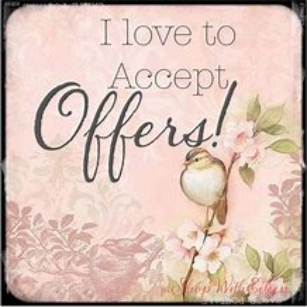 I love to accept reasonable offers.